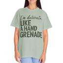  Sarcastic Funny Comfort Colors T-shirt, Delicate Like a Hand Grenade Shirt