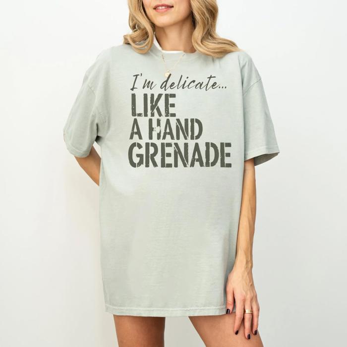 Sarcastic Funny Comfort Colors T-shirt, Delicate Like a Hand Grenade Shirt