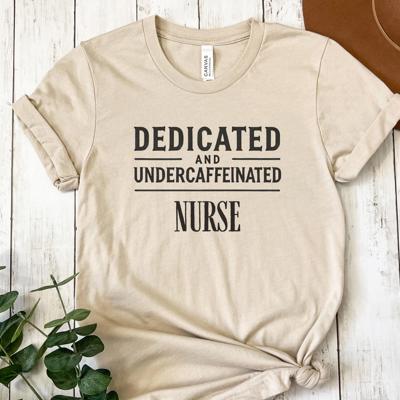 Dedicated and Undercaffeinated Funny Nurse Tshirt