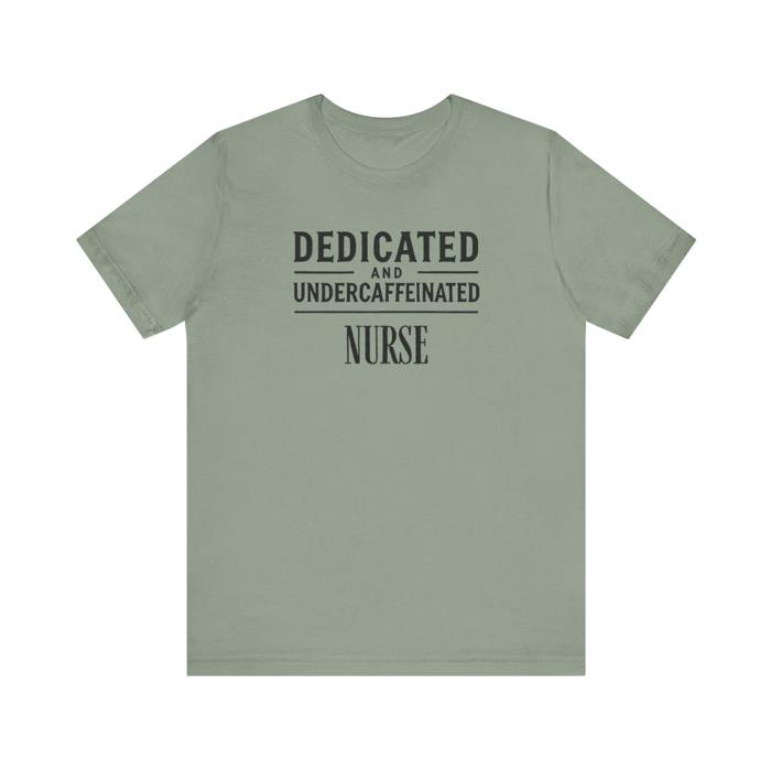 Dedicated and Undercaffeinated Funny Nurse Tshirt