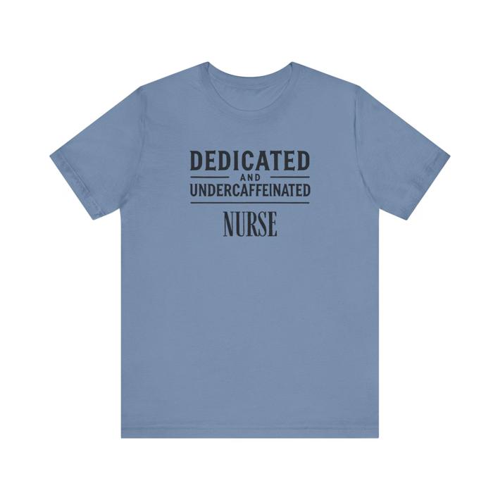 Dedicated and Undercaffeinated Funny Nurse Tshirt