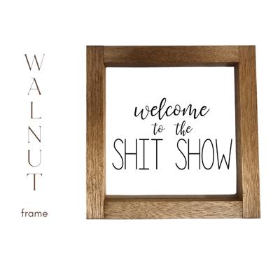 Welcome to the Shit Show - Mini Sign