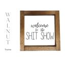  Welcome to the Shit Show - Mini Sign