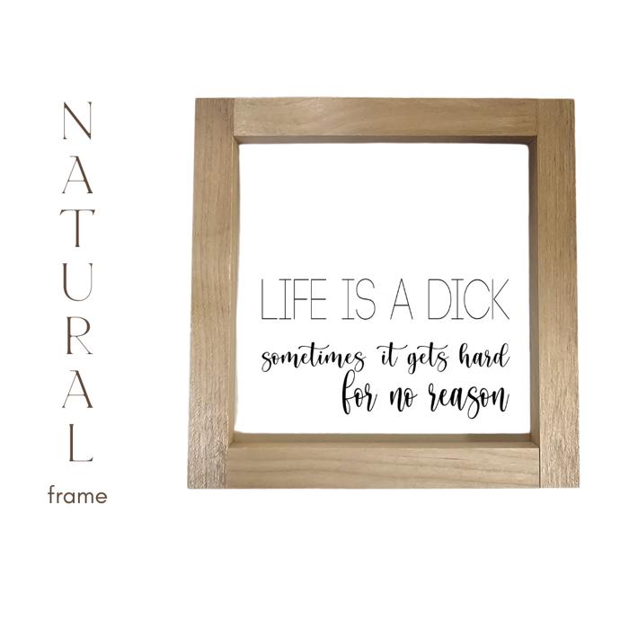 Life is a Dick - Mini Sign