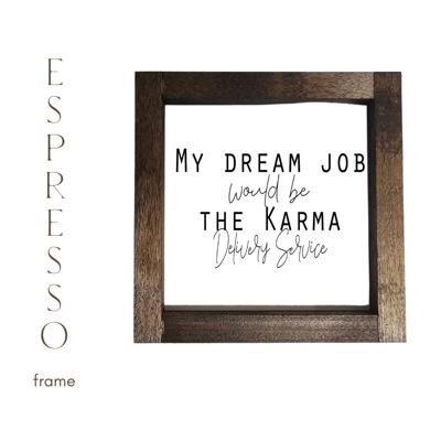 My Dream Job Would Be The Karma Delivery Service - Mini Sign