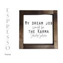  My Dream Job Would Be The Karma Delivery Service - Mini Sign