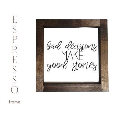 Bad Decisions Make Good Stories - Mini Sign