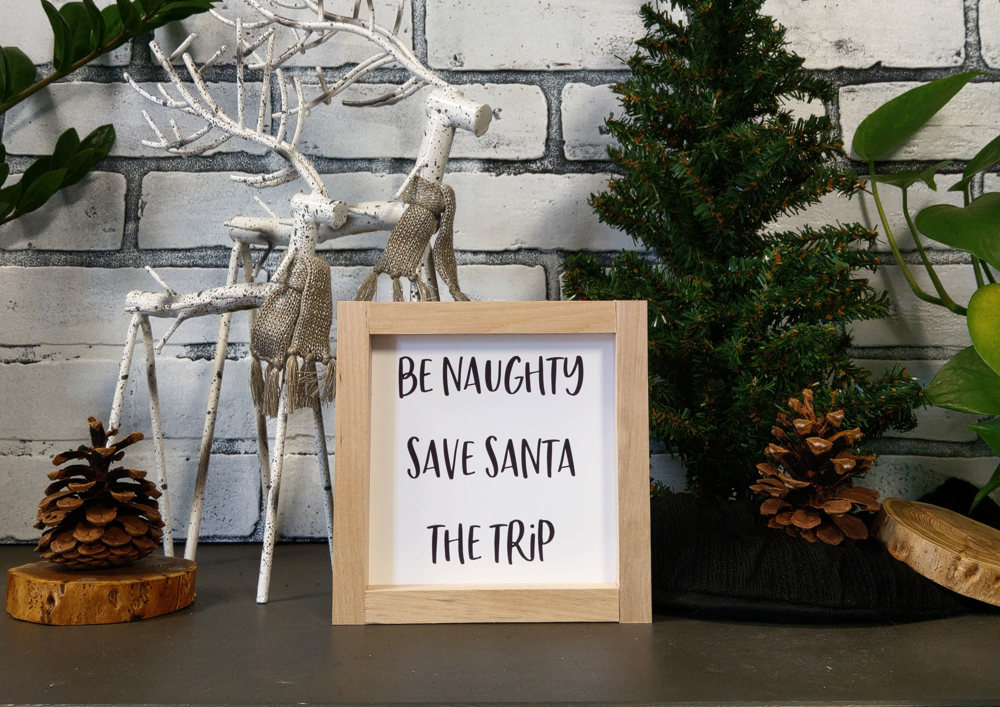 Be Naughty Save Santa The Trip - Mini Sign