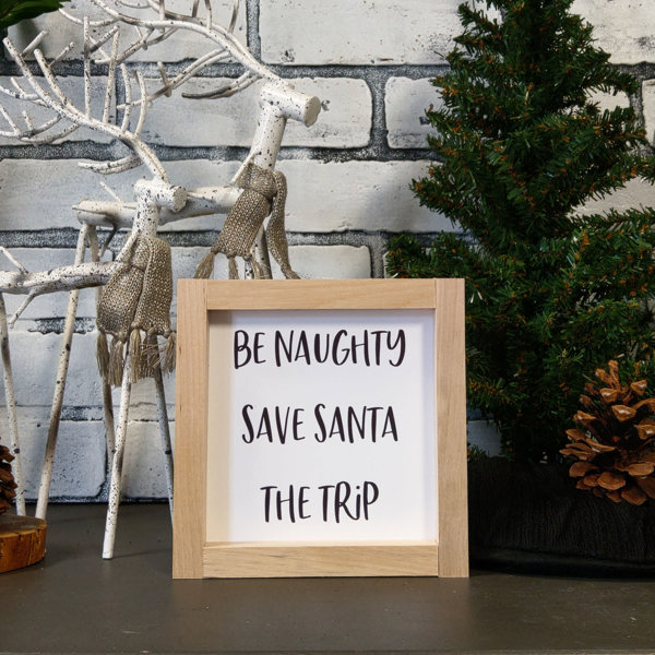 Be Naughty Save Santa The Trip - Mini Sign