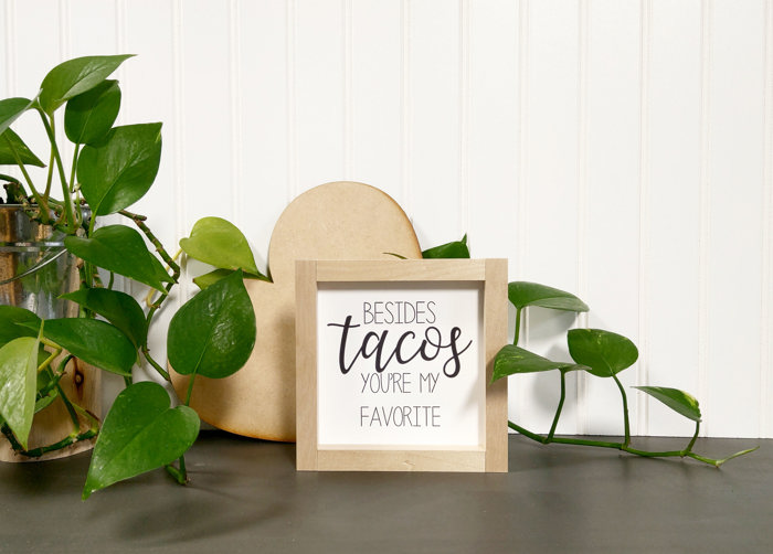 Besides Tacos You're My Favorite - Mini Sign