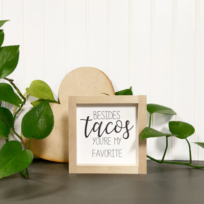 Besides Tacos You're My Favorite - Mini Sign