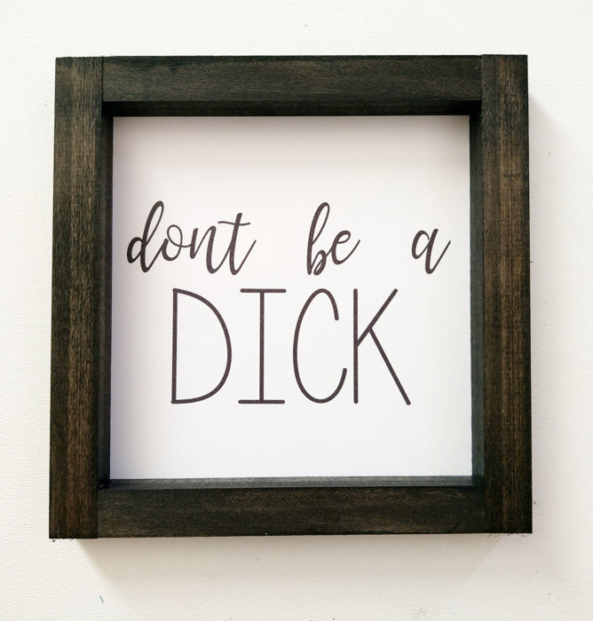 Don't Be A Dick - Mini Sign