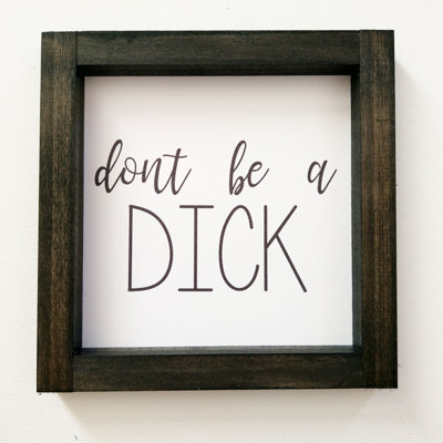 Don't Be A Dick - Mini Sign