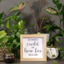  Give Yourself Credit For How Far You've Come - Mini Sign