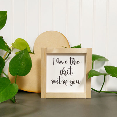 I Love The Shit Out Of You - Mini Sign