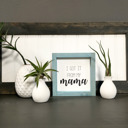  I Got It From My Mama - Mini Sign