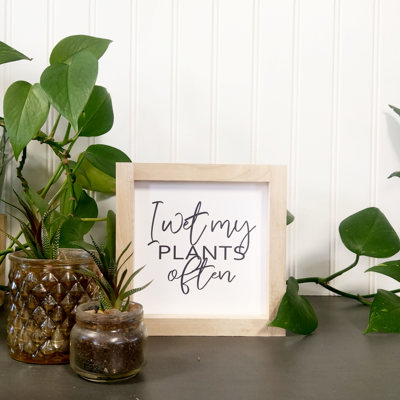 I Wet My Plants Often - Mini Sign