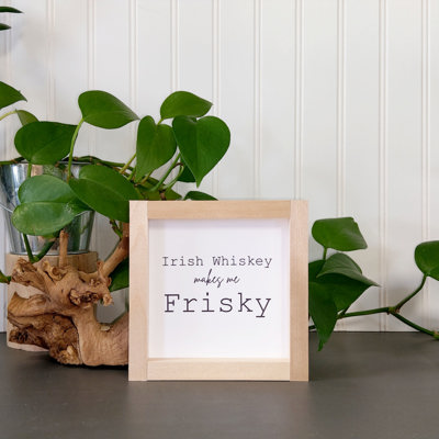 Irish Whiskey Makes Me Frisky - Mini Sign