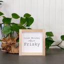  Irish Whiskey Makes Me Frisky - Mini Sign