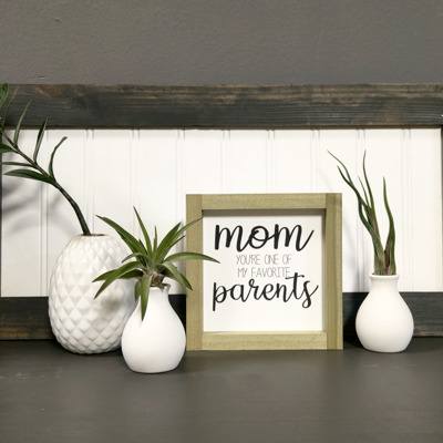 Mom You're One Of My Favorite Parents - Mini Sign