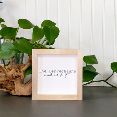 The Leprechauns Made Me Do It - Mini Sign