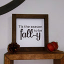  Tis The Season To Be Fall-y - Mini Sign