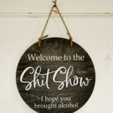  Welcome to the Shitshow I Hope You Brought Alcohol - Door Hanger Black