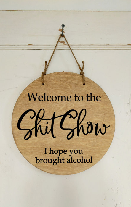 Welcome to the Shitshow I Hope You Brought Alcohol - Door Hanger Walntu