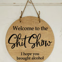 Welcome to the Shitshow I Hope You Brought Alcohol - Door Hanger Walntu