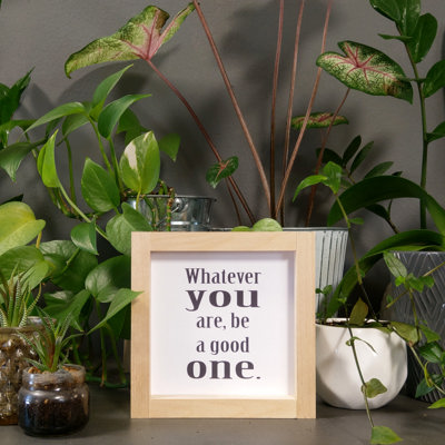 Whatever You Are Be A Good One - Mini Sign