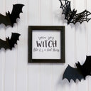  You Say Witch Like It's A Bad Thing - Mini Sign