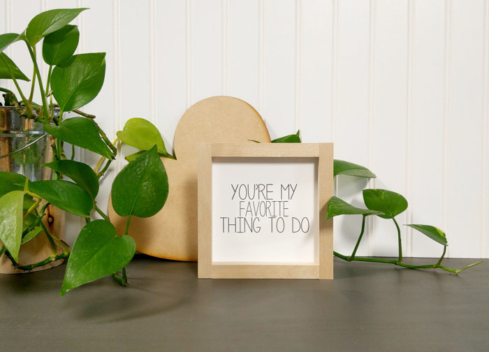 You're My Favorite Thing To Do - Mini Sign