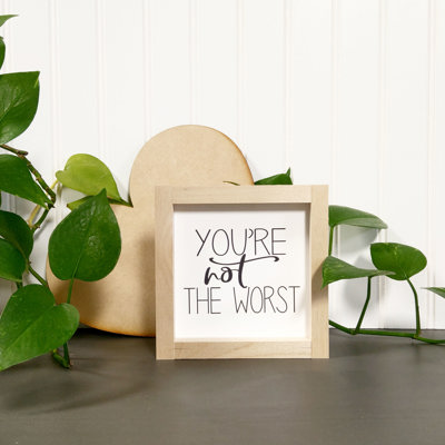 You're Not The Worst - Mini Sign