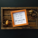  Don't Forget To Set Your Scale Back 10 Pounds This Week - Mini Sign