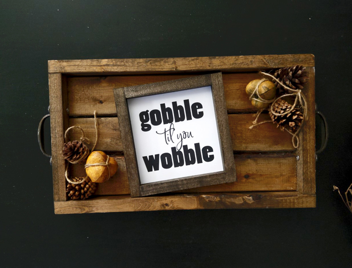 Gobble Til You Wobble - Mini Sign