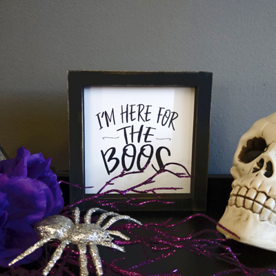 I'm Here For The Boos - Mini Sign