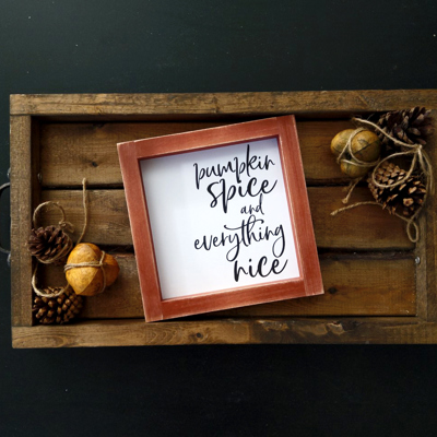 Pumpkin Spice and Everything Nice - Mini Sign