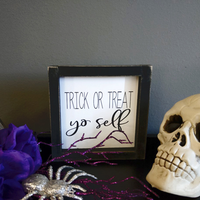 Trick Or Treat Yo Self - Mini Sign