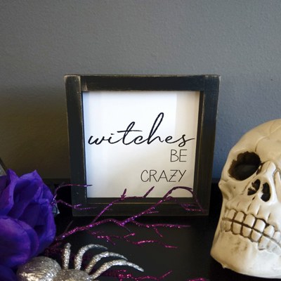 Witches Be Crazy - Mini Sign