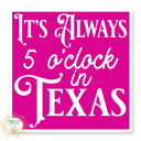 It's Always 5 o'clock In Texas Stocking Stuffer Vinyl Decal Fun Custom Decal Waterproof Stickers