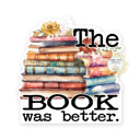 The Book Was Better Stocking Stuffer Vinyl Decal Fun Custom Decal Waterproof Stickers