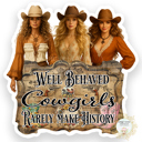 Cowgirl Group Well Behaved Women Stocking Stuffer Vinyl Decal Fun Custom Decal Waterproof Stickers
