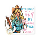 I'm The Only Hell My Mama Ever Raised Cowgirl Stocking Stuffer Vinyl Decal Fun Custom Decal Waterproof Stickers