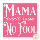Mama Didn't Raise No Fool Stocking Stuffer Vinyl Decal Fun Custom Decal Waterproof Stickers