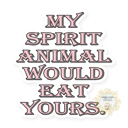 My Spirit Animal Would Eat Yours Stocking Stuffer Vinyl Decal Fun Custom Decal Waterproof Stickers