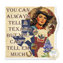 Cowgirl You Can Always Tell A Texan But You Can't Tell Em Much Stocking Stuffer Vinyl Decal Fun Custom Decal Waterproof Stickers