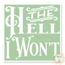 The Hell I Won't Square Stocking Stuffer Vinyl Decal Fun Custom Decal Waterproof Stickers