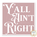 Y'all Aint Right - Square Stocking Stuffer Vinyl Decal Fun Custom Decal Waterproof Stickers