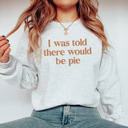  'I Was Told There Would Be Pie' Soft Print Bella Canvas Sweater