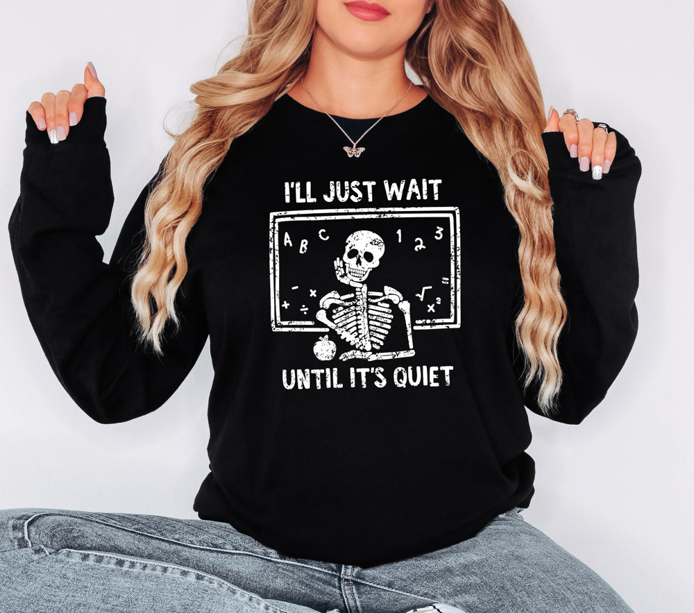 I'll Just Wait Until It's Quiet Bella Canvas Teacher Sweater